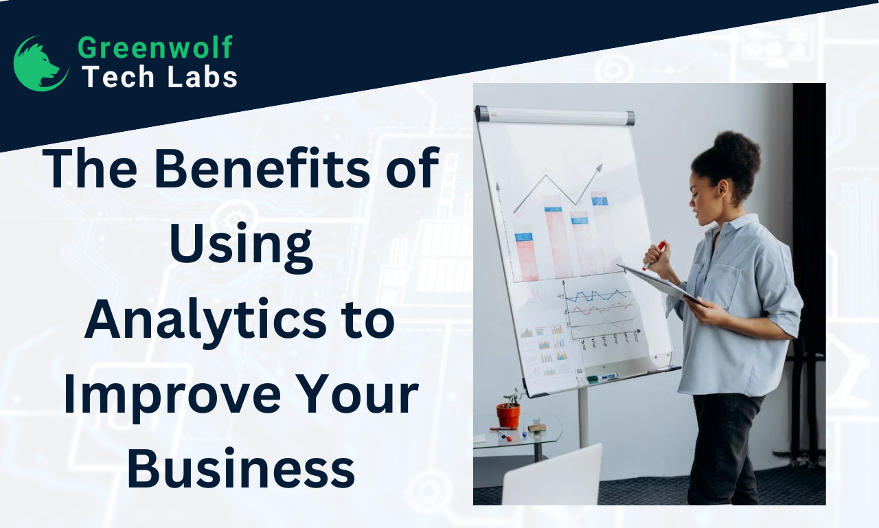 The Benefits Of Using Analytics To Improve Your Business